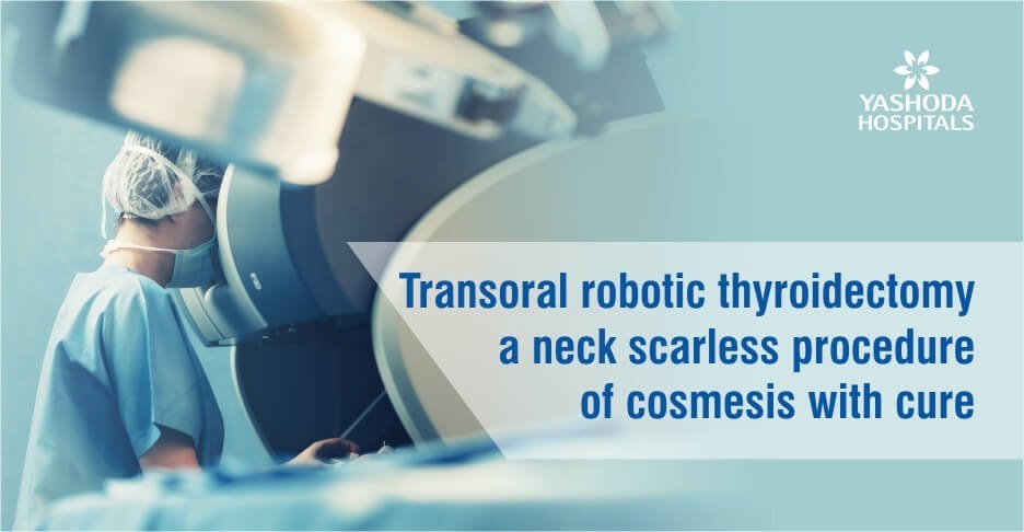 Transoral robotic thyroidectomy – a neck scarless procedure of cosmesis with cure