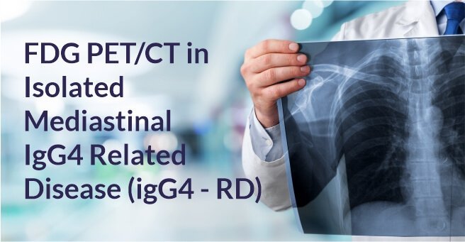 FDG PET/CT in Isolated Mediastinal IgG4 Related Disease