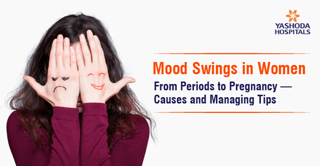 Mood Swings in Women: From Periods to Pregnancy — Causes and Managing Tips
